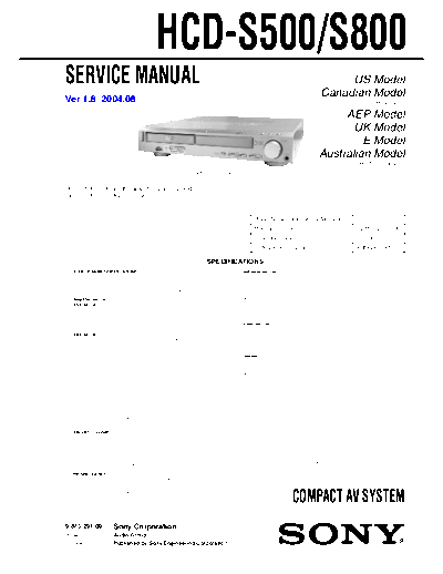 SONY HCD-S800 SONY HCD-S500, S800
COMPACT AV SYSTEM.
SERVICE MANUAL VERSION 1.8 2004.08
PART# (9-873-291-09)