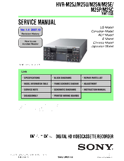 SONY HVR-M25U SONY HVR-M25J, M25U, M25N, M25E, M25P, M25C
DIGITAL HD VIDEOCASSETTE RECORDER.
SERVICE MANUAL VERSION 1.4 2007.10
PART#(9-852-126-15)