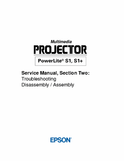 EPSON PowerLite S1, S1+ Service Manual, Section 2:
Troubleshooting
Disassembly / Assembly