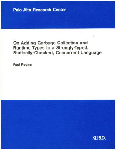 xerox CSL-84-7 On Adding Garbage Collection and Runtime Types to a Strongly-Typed Statically-Checked Concu  xerox parc techReports CSL-84-7_On_Adding_Garbage_Collection_and_Runtime_Types_to_a_Strongly-Typed_Statically-Checked_Concurrent_Language.pdf