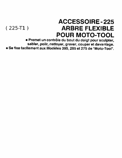 Dremel Flex-Shaft 225 T1 Dremel. Moto-Tool Flex-Shaft attachment 225 T1. Accessoire 225 T1 arbre flexible pour Moto-Tool.
Operating Instructions. Mode D