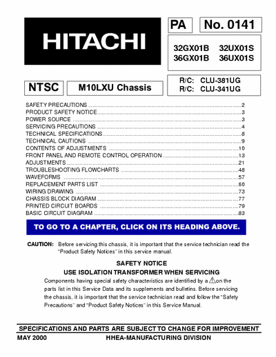 Hitachi 32GX01B Hitachi SOLID STATE COLOR TELEVISION
Models:32GX01B, 36GX01B, 32UX01S, 36UX01S
Chassis:M10LXU
Service Manual