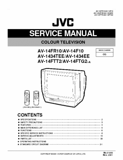 JVC AV-14FR10 SERVICE MANUAL COLOUR TELEVISION
AV-14FR10/AV-14F10
AV-1434TEE/AV-1434EE
AV-14FTT2/AV-14FTG2/-A
BASIC CHASSIS : CG
Remote Control: RM-C364GY , RM-C90