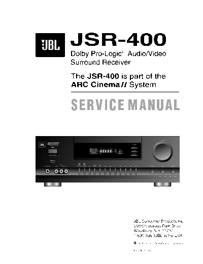 JBL JSR-400 JSR-400
Dolby Pro-Logic Audio/Video Surround Receiver.
The JSR-400 is part of the System JSR-400 ARC CinemaII.

SERVICE MANUAL 
Rev. A 10/99