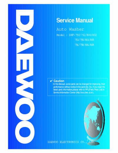 Daewoo DWF-750/752/800/802 Repairing Manual for Several Washing machines from Daewoo DWF-750/752/753/755/756/758
DWF-800/802/803/805/806/808