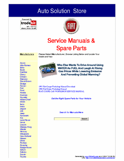 Fiat These Fiat Service Manuals are the exact service manuals used by technicians at the dealerships to maintain, service, diagnose and repair your vehicle.
www.ebooksolutionstore.com/autohome.htm