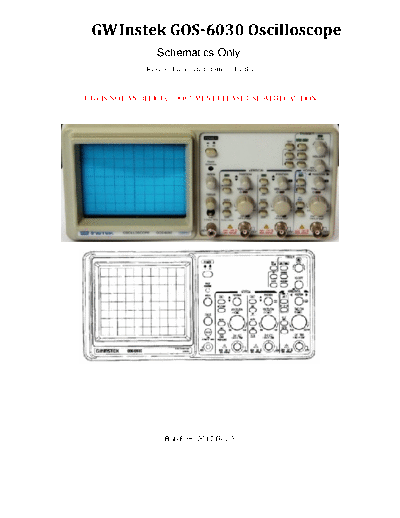 GW Instek  Reverse engineered partial schematics manual.
Includes HV PSU, LV PSU, X drive, Y Drive, CRT circuits.

Incomplete, however should prove useful when fault finding on these oscilloscopes. Should also help with other 