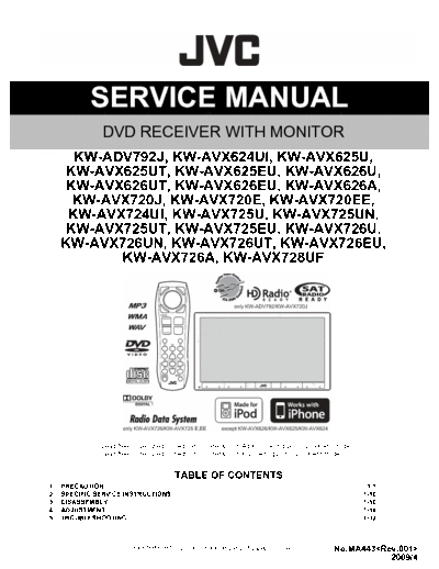JVC KW-AVX624, AVX625... AVX728 4SERVICE MANUAL
KW-ADV792J, KW-AVX624UI, KW-AVX625U,
KW-AVX625UT, KW-AVX625EU, KW-AVX626U,
KW-AVX626UT, KW-AVX626EU, KW-AVX626A,
KW-AVX720J, KW-AVX720E, KW-AVX720EE,
KW-AVX724UI, KW-AVX725U, KW-AVX725UN,
KW-AVX725UT, KW-AVX725EU, KW-AVX726U,
KW-AVX726UN, KW-AVX726UT, KW-AVX726EU,
KW-AVX726A, KW-AVX728UF
