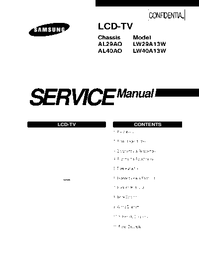 Samsung LW29A13W LCD-TV
Chassis : AL29AO,AL40AO  ;
Model :  LW29A13W, LW40A13W 
Service Manual