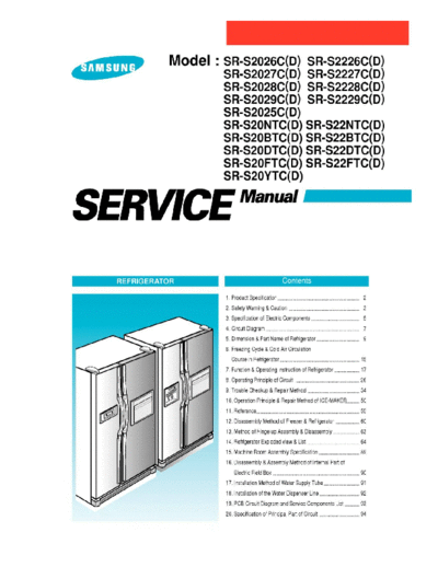 Samsung Several - See Description Service Manual for SAMSUNG Fridges, models:
SR-S2025C(D)
SR-S2026C(D)
SR-S2027C(D)
SR-S2028C(D)
SR-S2029C(D)
SR-S20NTC(D)
SR-S20BTC(D)
SR-S20DTC(D)
SR-S20FTC(D)
SR-S20YTC(D)
SR-S2226C(D)
SR-S2227C(D)
SR-S2228C(D)
SR-S2229C(D)
SR-S22NTC(D)
SR-S22BTC(D)
SR-S22DTC(D)
SR-S22FTC(D)