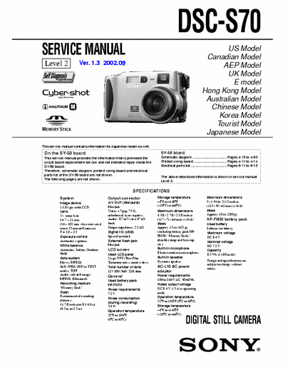 SONY DSC-S70 SONY DSC-S70
DIGITAL STILL CAMERA.
SERVICE MANUAL VERSION 1.3 2002.09
PART# (9-929-814-33)