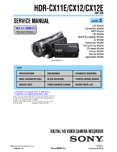 SONY HDR-CX12 SONY HDR-CX11E, CX12, CX12E
DIGITAL HD VIDEO CAMERA RECORDER. SERVICE MANUAL VERSION 1.1 2008.11
PART#(9-852-601-32)