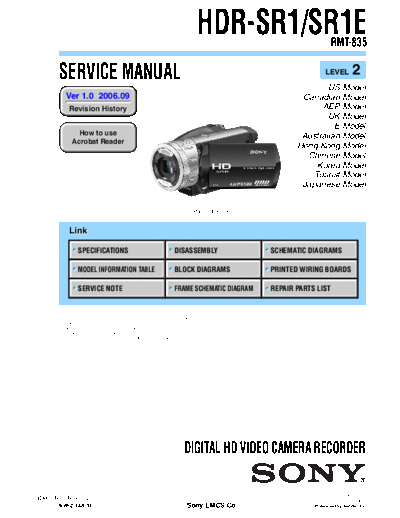 SONY HDR-SR1 SONY HDR-SR1, SR1E
DIGITAL HD VIDEO CAMERA RECORDER. SERVICE MANUAL VERSION 1.0 2006.09
PART#(9-852-148-31)