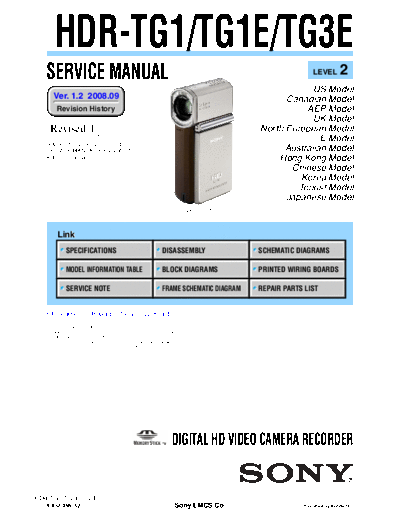 SONY HDR-TG1 SONY HDR-TG1, TG1E, TG3E.
DIGITAL HD VIDEO CAMERA RECORDER.
SERVICE MANUAL VERSION 1.2 2008.09 REVISION-1. PART#(9-852-295-33)