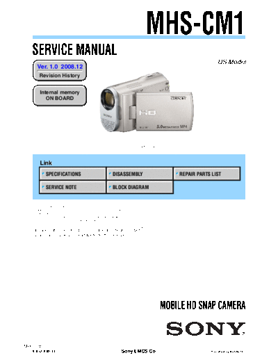 SONY MHS-CM1 SONY MHS-CM1
MOBILE HD SNAP CAMERA.
SERVICE MANUAL VERSION 1.0 2008.12
PART#(9-852-640-11)