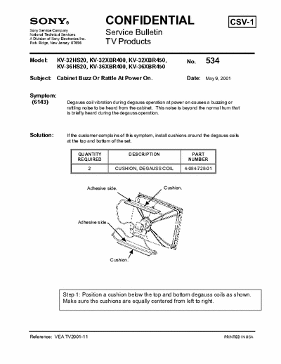 Sony KV-32HS20, KV-32XBR400, KV-32XBR450, KV-36HS20, KV-36XBR400, KV-36XBR450 Symptom: Degauss coil vibration during degauss operation at power on causes a buzzing or rattling noise to be heard from the cabinet. This noise is beyond the normal hum that is briefly heard during the degauss operation - pag. 2