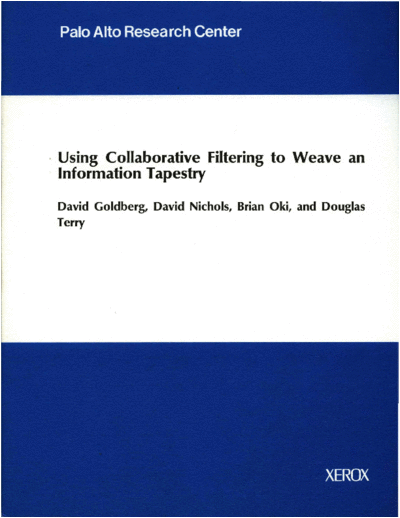 xerox CSL-92-10 Using Collaborative Filtering to Weave an Information Tapestry  xerox parc techReports CSL-92-10_Using_Collaborative_Filtering_to_Weave_an_Information_Tapestry.pdf