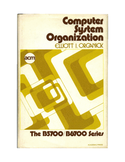 burroughs Organick Computer System Organization The B5700 B6700 Series 1973  burroughs B5000_5500_5700 Organick_Computer_System_Organization_The_B5700_B6700_Series_1973.pdf