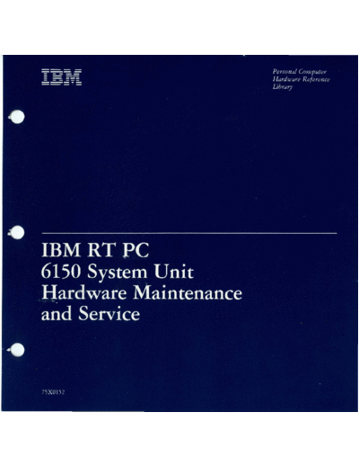 IBM 75X0152 IBM RT PC 6150 System Unit Hardware Maintenance and Service 2ed Sep86  IBM pc rt 75X0152_IBM_RT_PC_6150_System_Unit_Hardware_Maintenance_and_Service_2ed_Sep86.pdf