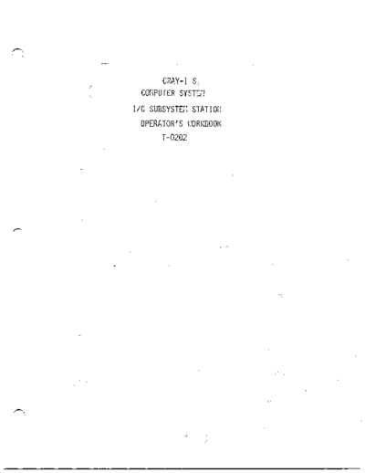 cray T-0202-  1S Computer System IO Subsystem Station Operators WorkbookTraining-UNDATED.OCR  cray IOS T-0202-CRAY_1S_Computer_System_IO_Subsystem_Station_Operators_WorkbookTraining-UNDATED.OCR.pdf