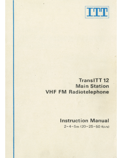 ITT - Standard Electric TransITT 12 (Main Station VHF FM Radiotelephone)  . Rare and Ancient Equipment ITT - Standard Electric Trans ITT 12 TransITT 12 (Main Station VHF FM Radiotelephone).pdf