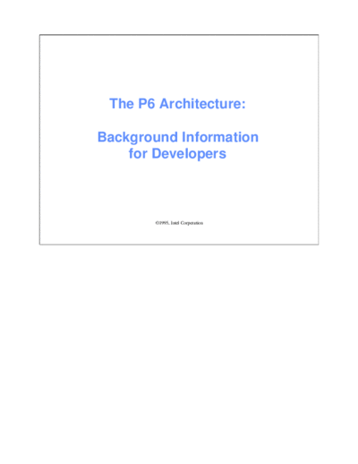 Intel P6 Architecture - Background Information for Developers  Intel P6 Architecture - Background Information for Developers.PDF